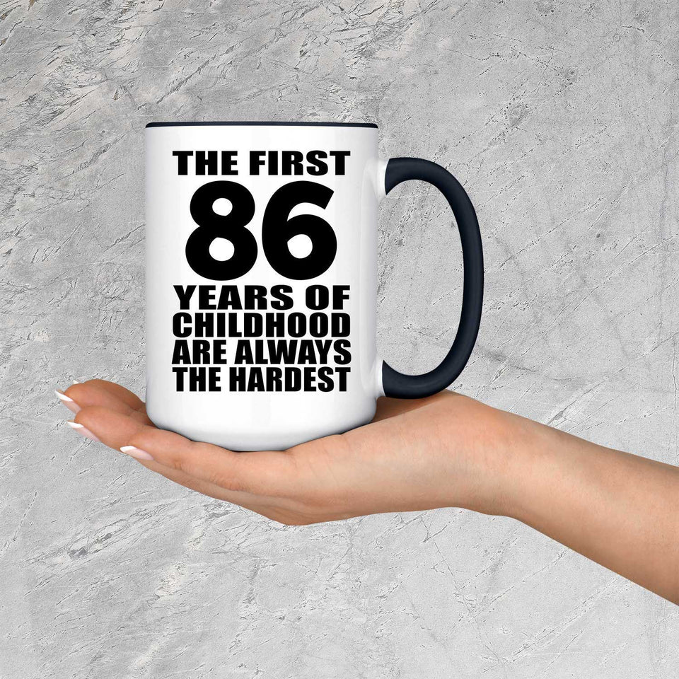 86th Birthday First 86 Years of Childhood Are The Hardest - 15oz Accent Mug Black