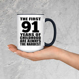 91st Birthday First 91 Years of Childhood Are The Hardest - 15oz Accent Mug Black