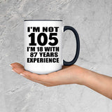 105th Birthday I'm Not 105 I'm 18 With 87 Years Experience - 15oz Accent Mug Black