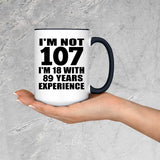 107th Birthday I'm Not 107 I'm 18 With 89 Years Experience - 15oz Accent Mug Black