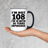 108th Birthday I'm Not 108 I'm 18 With 90 Years Experience - 15oz Accent Mug Black