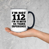 112th Birthday I'm Not 112 I'm 18 With 94 Years Experience - 15oz Accent Mug Black