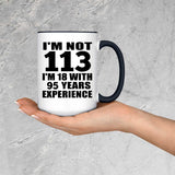 113th Birthday I'm Not 113 I'm 18 With 95 Years Experience - 15oz Accent Mug Black
