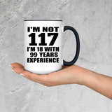 117th Birthday I'm Not 117 I'm 18 With 99 Years Experience - 15oz Accent Mug Black