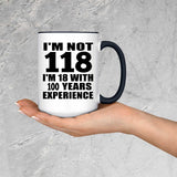 118th Birthday I'm Not 118 I'm 18 With 100 Years Experience - 15oz Accent Mug Black
