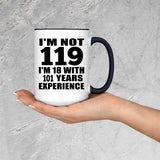 119th Birthday I'm Not 119 I'm 18 With 101 Years Experience - 15oz Accent Mug Black