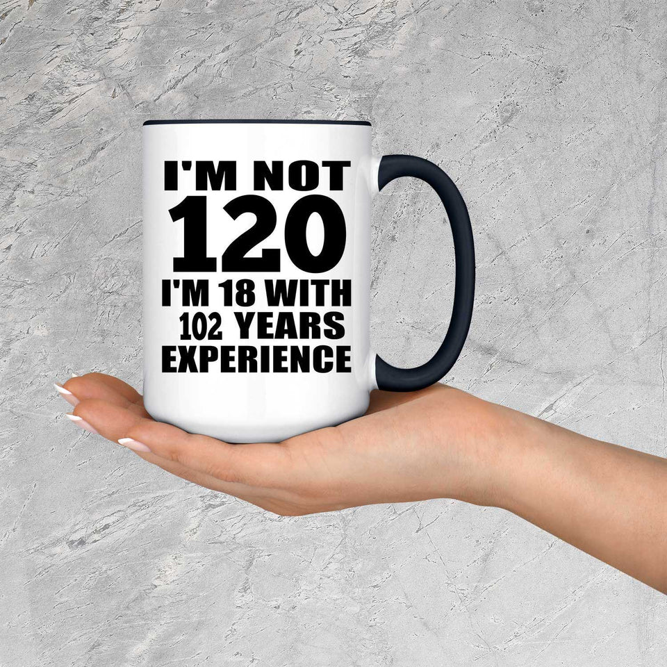 120th Birthday I'm Not 120 I'm 18 With 102 Years Experience - 15oz Accent Mug Black