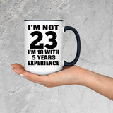 23rd Birthday I'm Not 23 I'm 18 With 5 Years Experience - 15oz Accent Mug Black