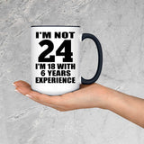 24th Birthday I'm Not 24 I'm 18 With 6 Years Experience - 15oz Accent Mug Black