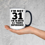 31st Birthday I'm Not 31 I'm 18 With 13 Years Experience - 15oz Accent Mug Black