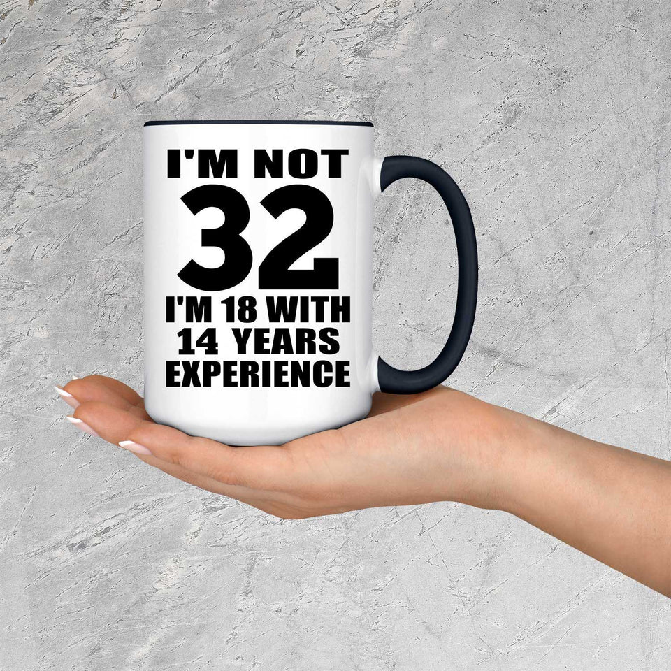 32nd Birthday I'm Not 32 I'm 18 With 14 Years Experience - 15oz Accent Mug Black