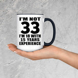 33rd Birthday I'm Not 33 I'm 18 With 15 Years Experience - 15oz Accent Mug Black