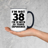 38th Birthday I'm Not 38 I'm 18 With 20 Years Experience - 15oz Accent Mug Black