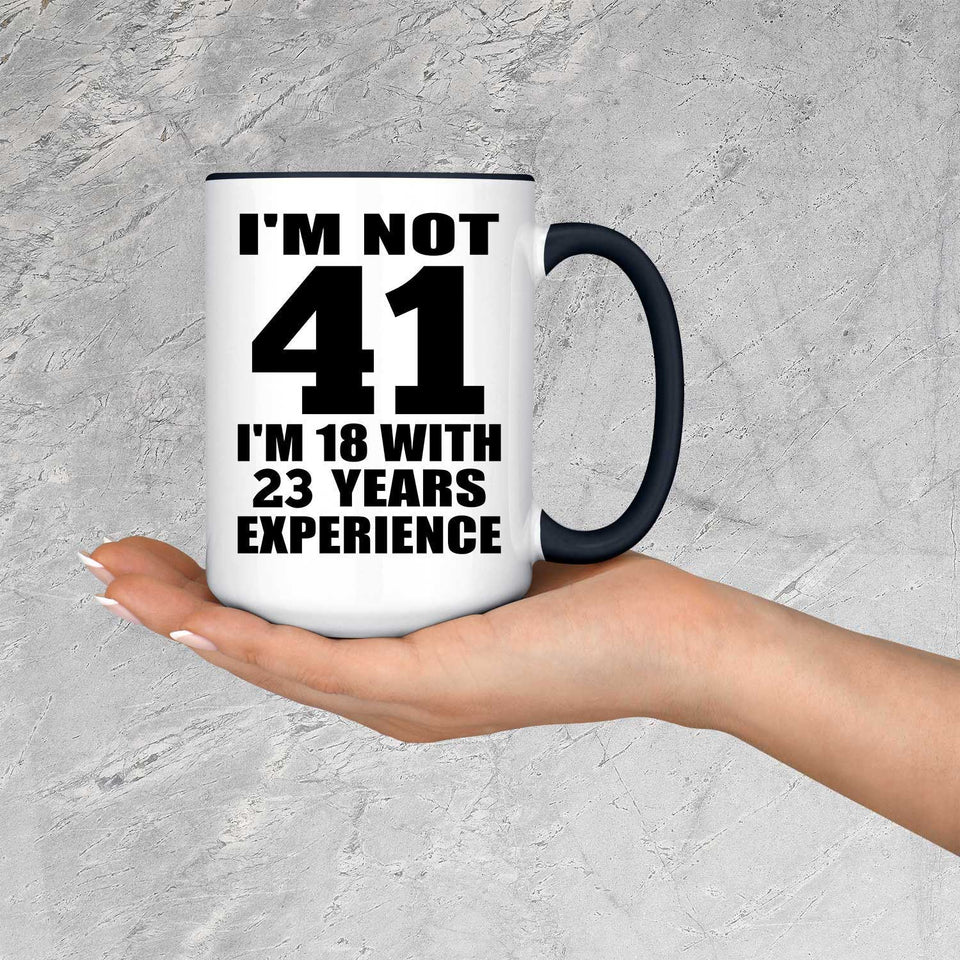 41st Birthday I'm Not 41 I'm 18 With 23 Years Experience - 15oz Accent Mug Black