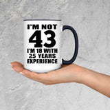 43rd Birthday I'm Not 43 I'm 18 With 25 Years Experience - 15oz Accent Mug Black