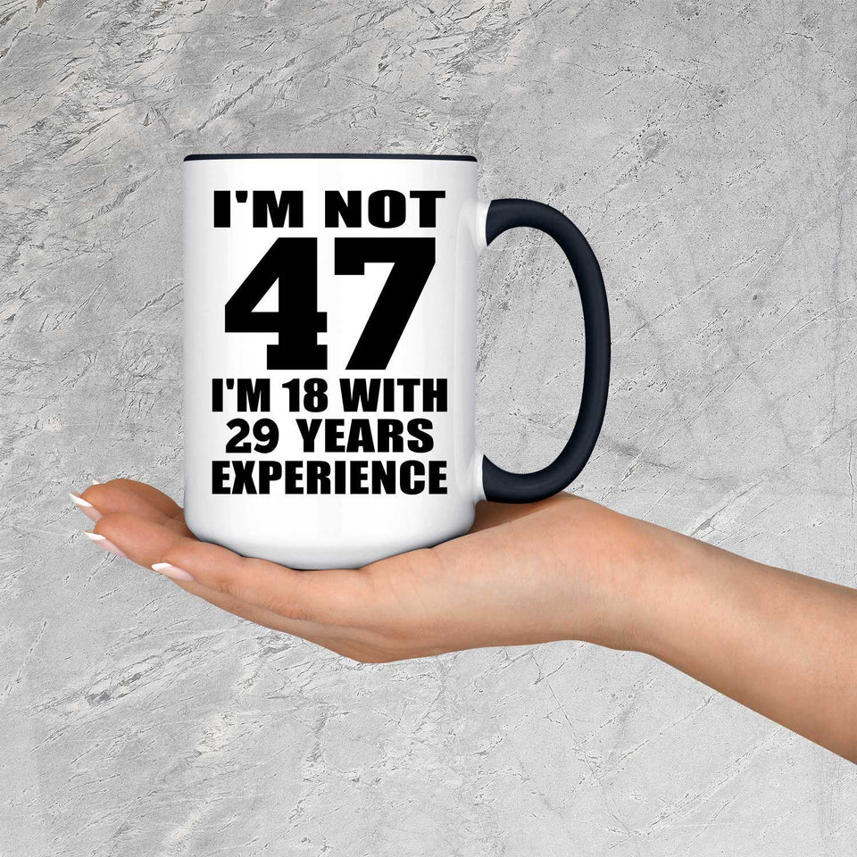 47th Birthday I'm Not 47 I'm 18 With 29 Years Experience - 15oz Accent Mug Black