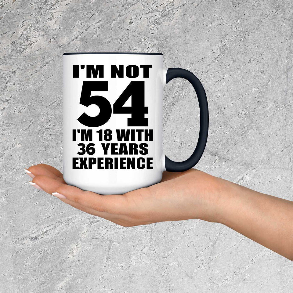 54th Birthday I'm Not 54 I'm 18 With 36 Years Experience - 15oz Accent Mug Black