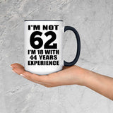 62nd Birthday I'm Not 62 I'm 18 With 44 Years Experience - 15oz Accent Mug Black