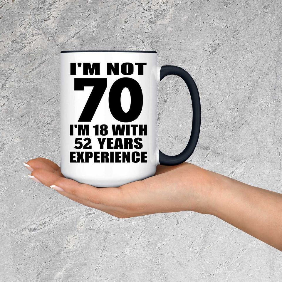 70th Birthday I'm Not 70 I'm 18 With 52 Years Experience - 15oz Accent Mug Black