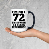 72nd Birthday I'm Not 72 I'm 18 With 54 Years Experience - 15oz Accent Mug Black