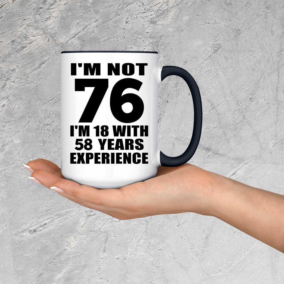 76th Birthday I'm Not 76 I'm 18 With 58 Years Experience - 15oz Accent Mug Black