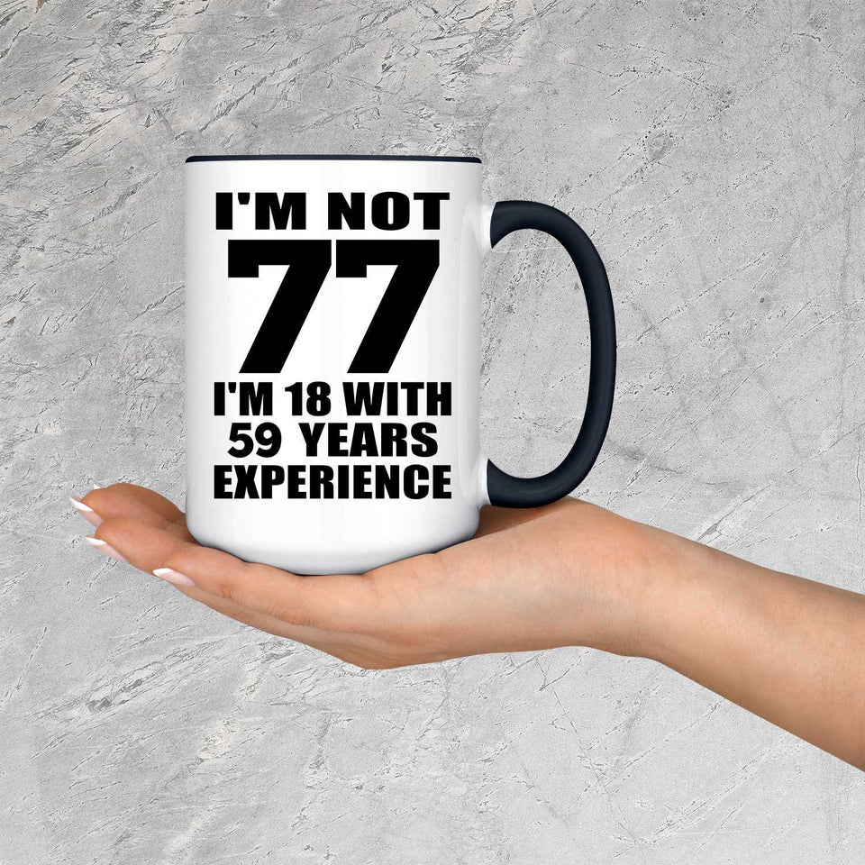 77th Birthday I'm Not 77 I'm 18 With 59 Years Experience - 15oz Accent Mug Black