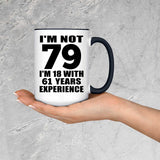 79th Birthday I'm Not 79 I'm 18 With 61 Years Experience - 15oz Accent Mug Black