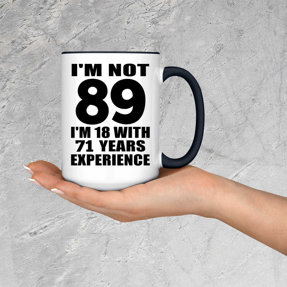 89th Birthday I'm Not 89 I'm 18 With 71 Years Experience - 15oz Accent Mug Black
