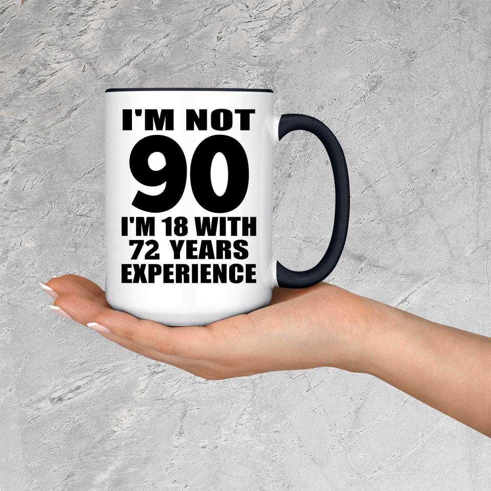 90th Birthday I'm Not 90 I'm 18 With 72 Years Experience - 15oz Accent Mug Black