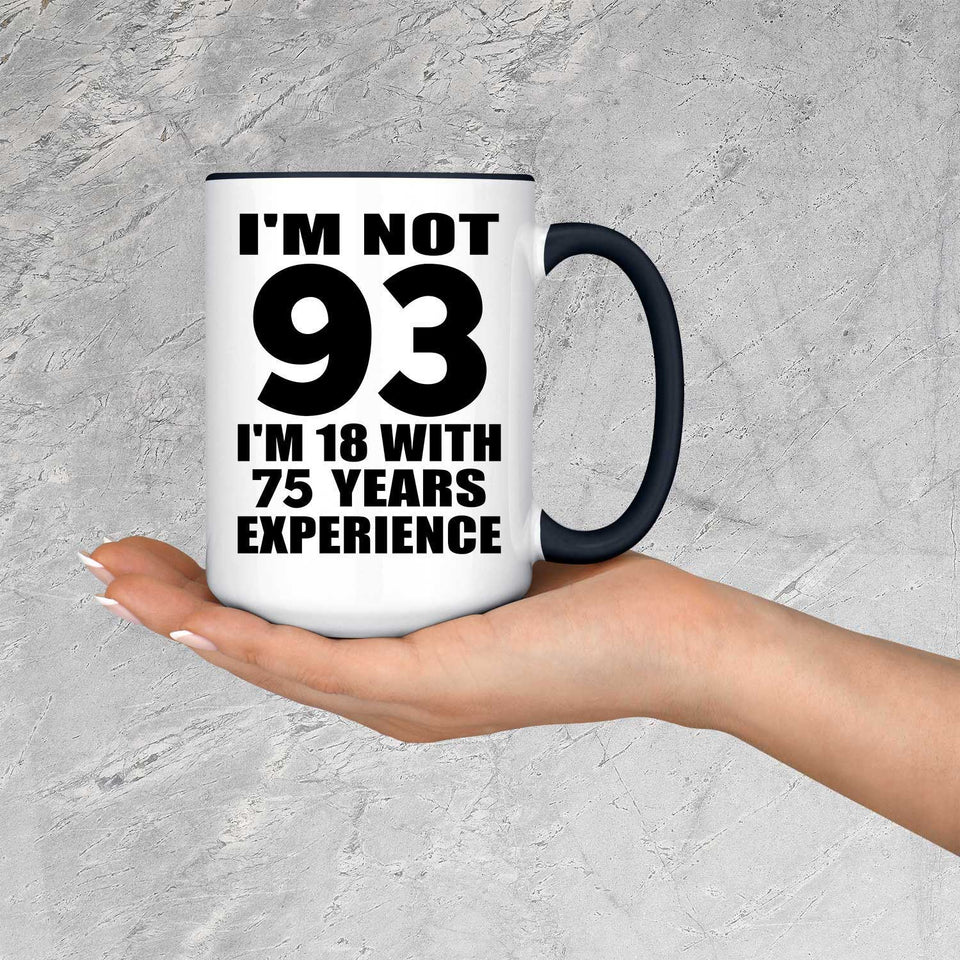 93rd Birthday I'm Not 93 I'm 18 With 75 Years Experience - 15oz Accent Mug Black