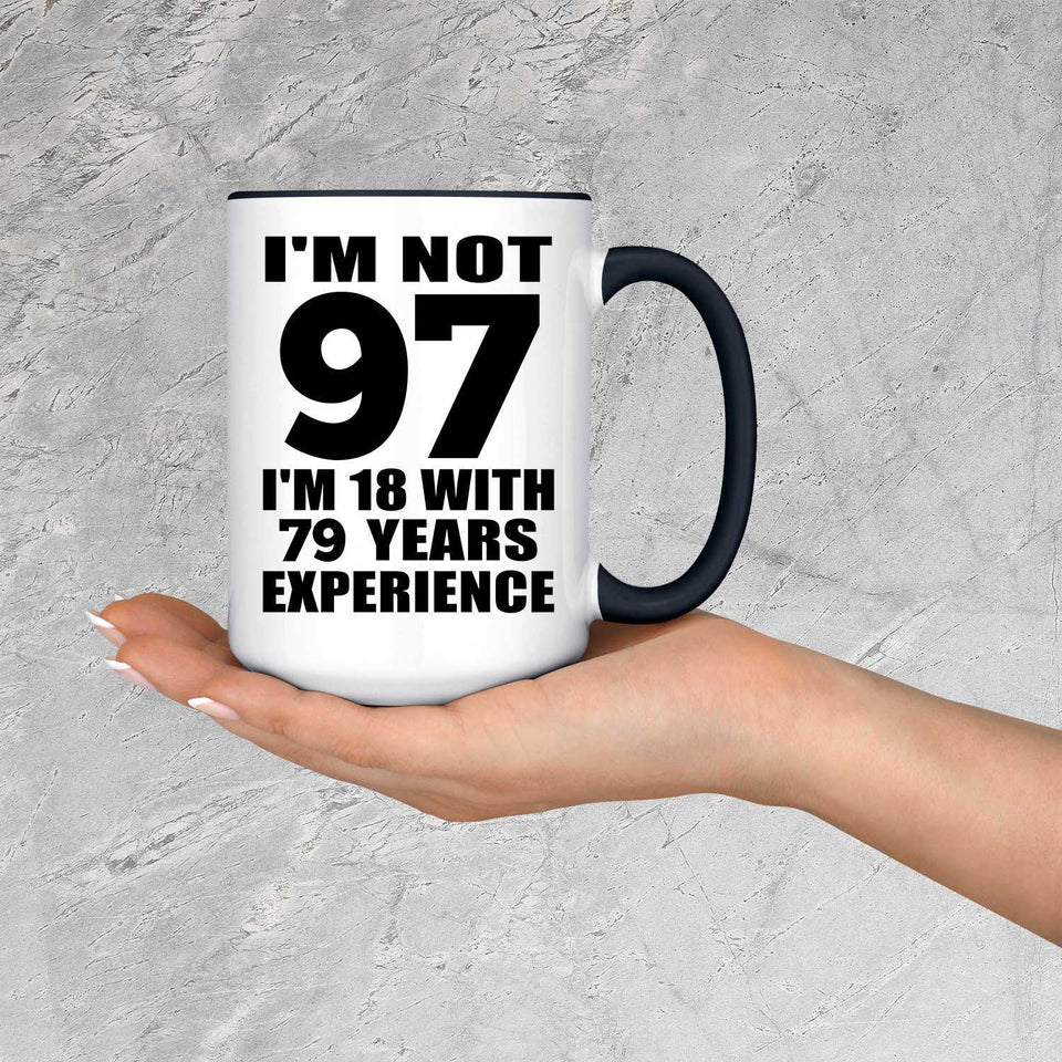 97th Birthday I'm Not 97 I'm 18 With 79 Years Experience - 15oz Accent Mug Black