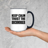 Keep Calm and Trust The Dockworker - 15oz Accent Mug Black