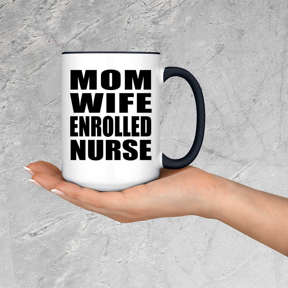 Mom Wife Enrolled Nurse - 15oz Accent Mug Black