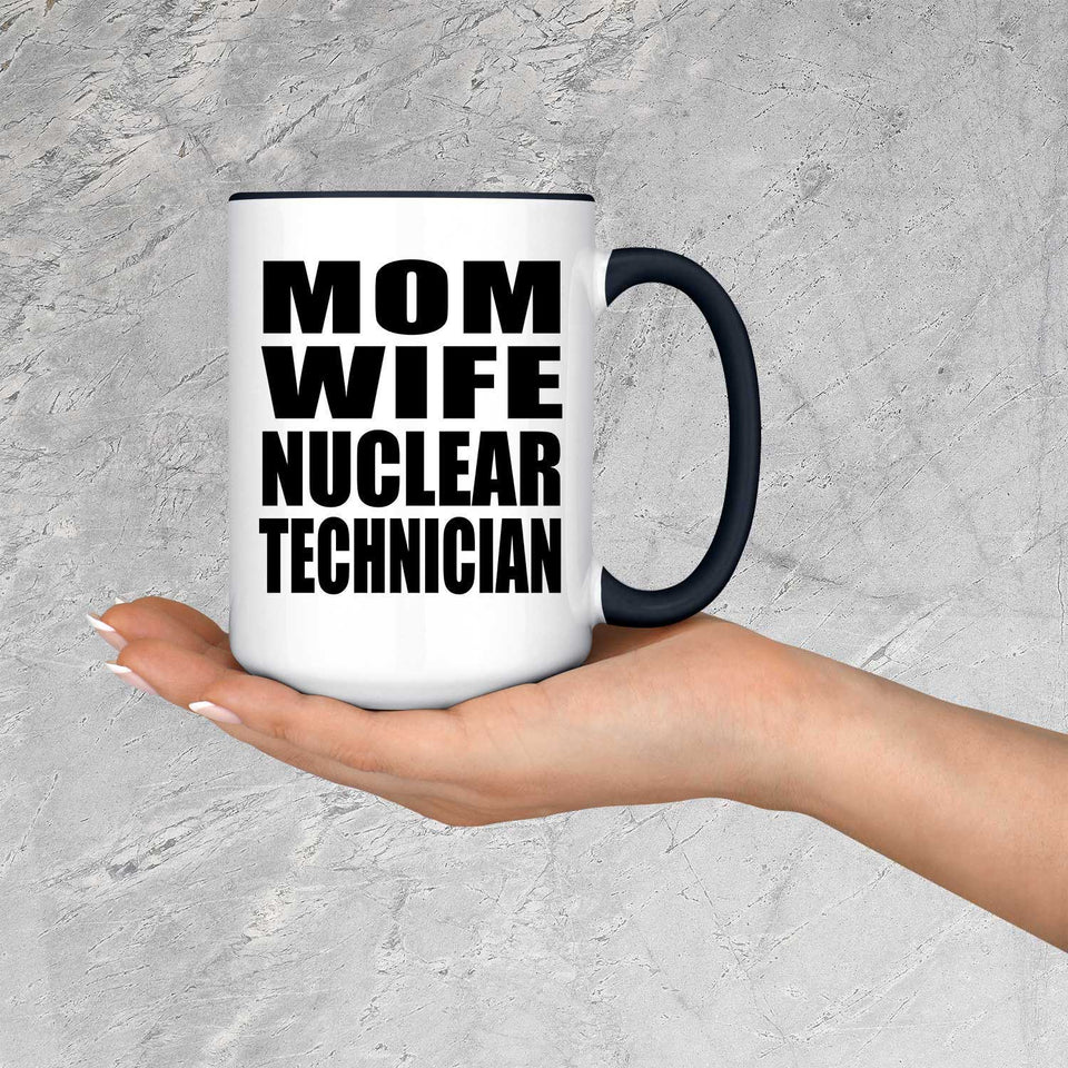 Mom Wife Nuclear Technician - 15oz Accent Mug Black