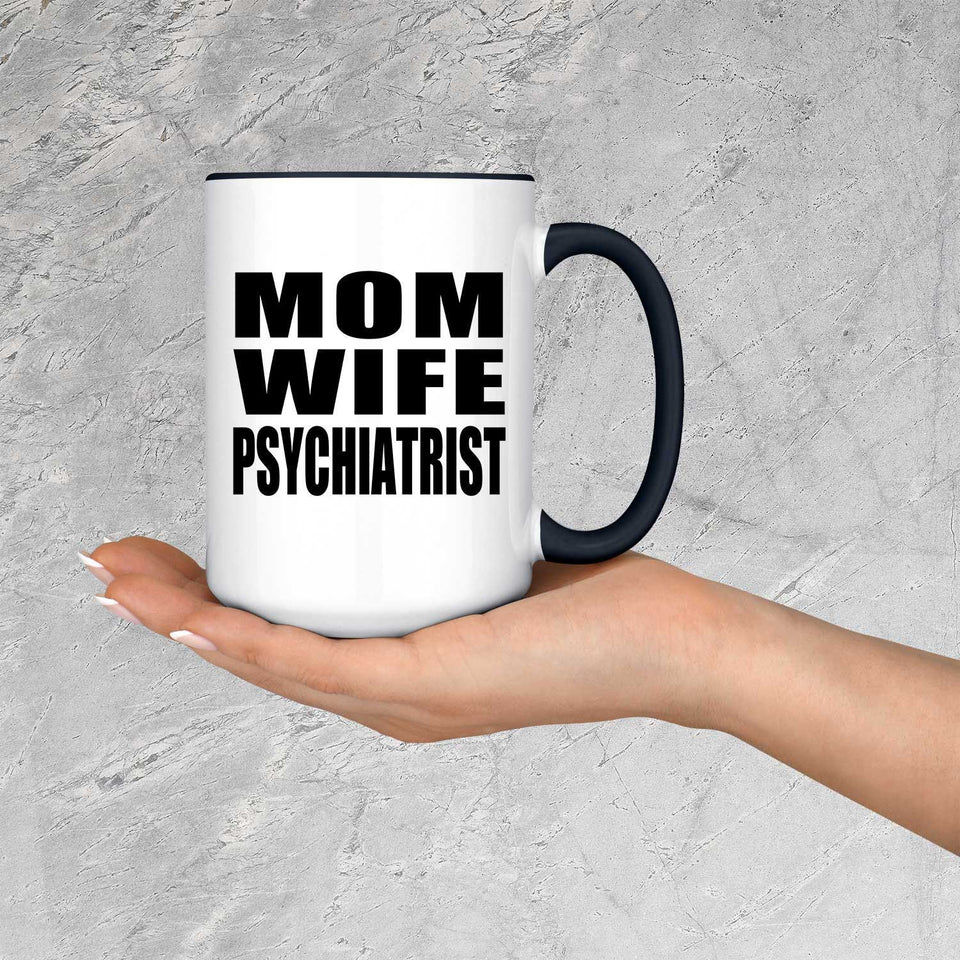 Mom Wife Psychiatrist - 15oz Accent Mug Black