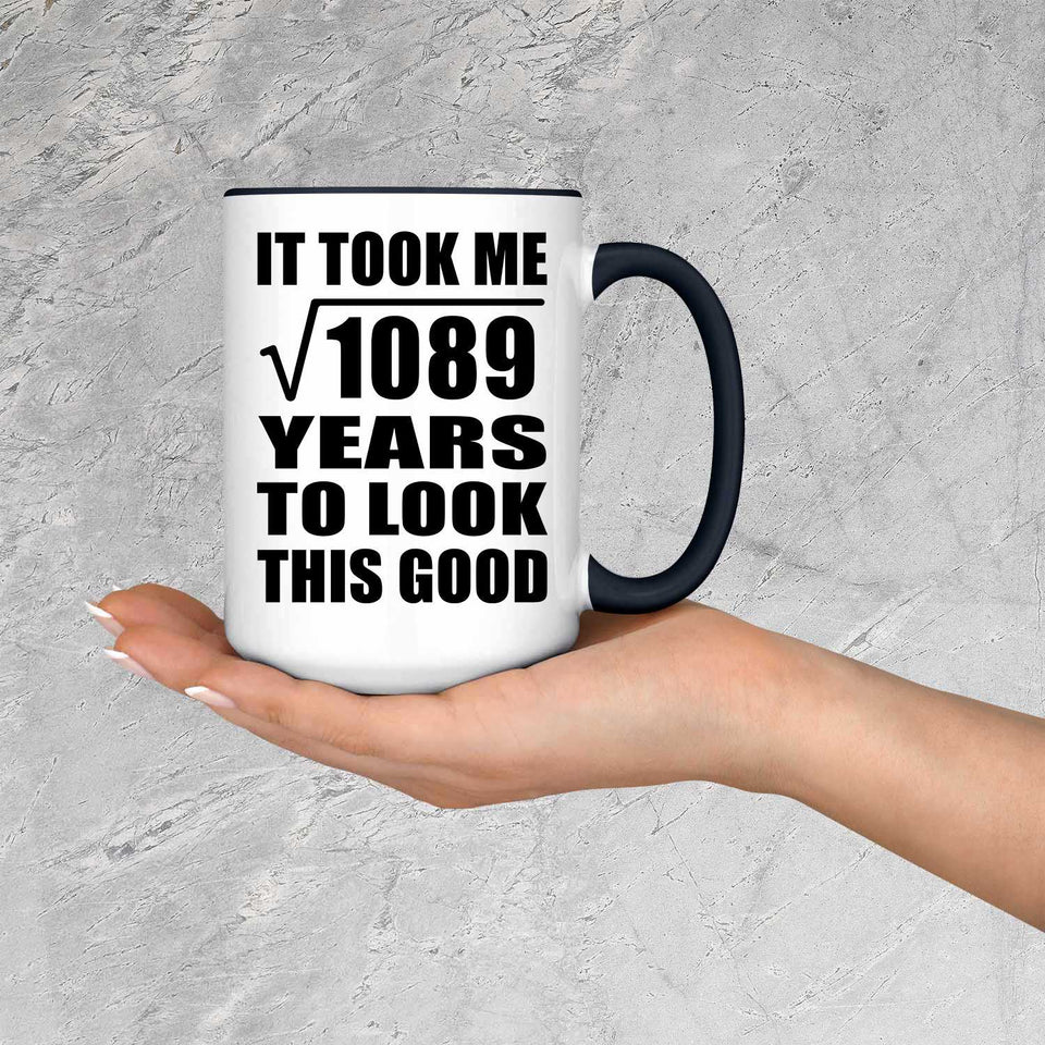 33rd Birthday Took Square Root of 1089 Years To Look Good - 15oz Accent Mug Black