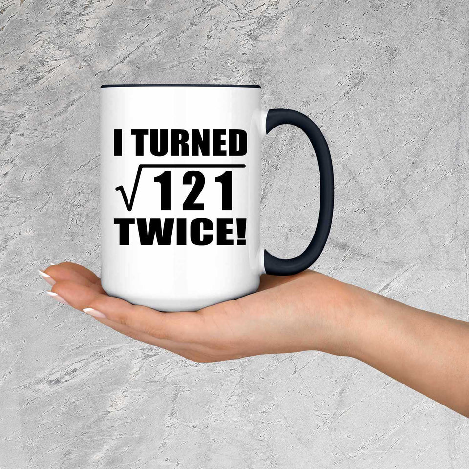 22nd Birthday I Turned Square Root of 121 Twice - 15oz Accent Mug Black