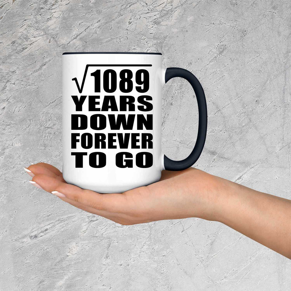 33rd Anniversary Square Root of 1089 Years Down Forever To Go - 15oz Accent Mug Black