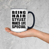Being Hair Stylist Makes Life Special - 15oz Accent Mug Black