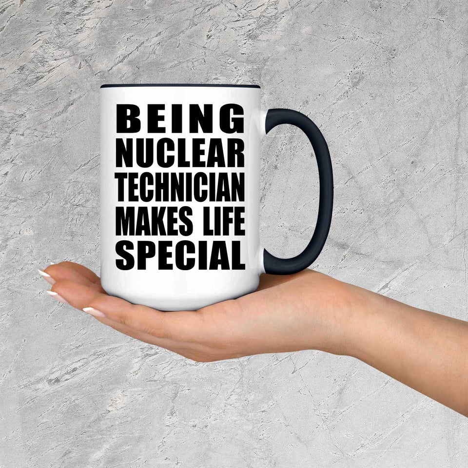 Being Nuclear Technician Makes Life Special - 15oz Accent Mug Black