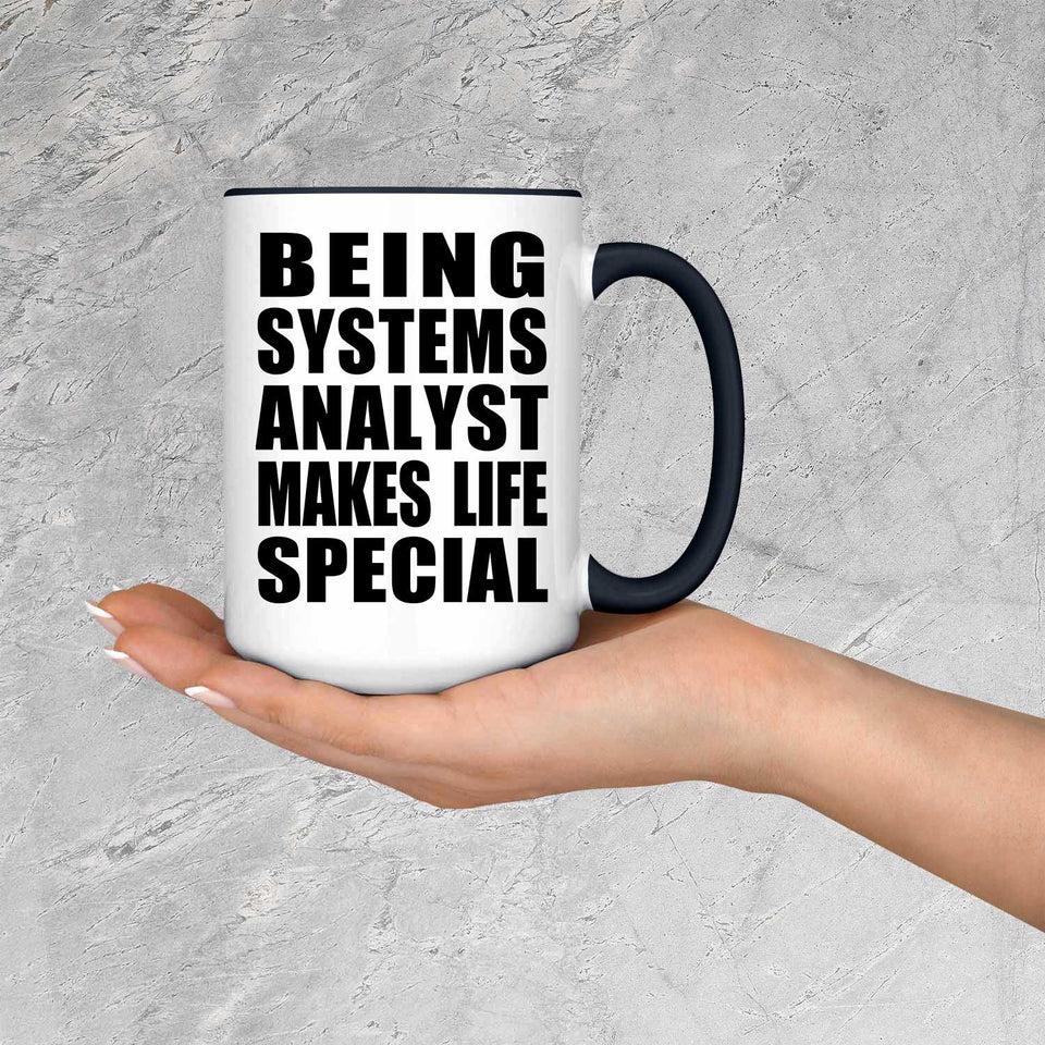 Being Systems Analyst Makes Life Special - 15oz Accent Mug Black