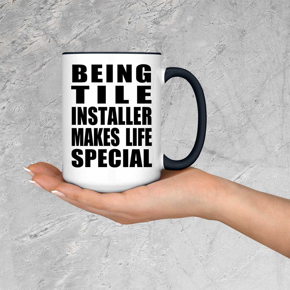 Being Tile Installer Makes Life Special - 15oz Accent Mug Black