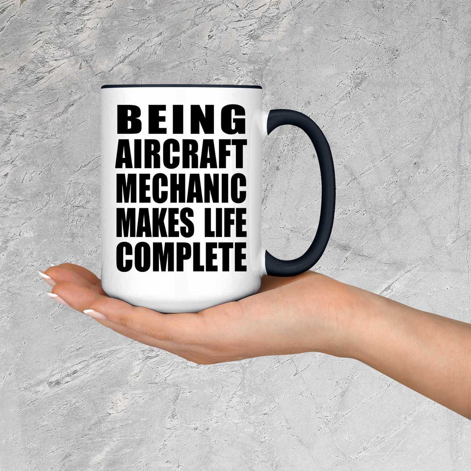 Being Aircraft Mechanic Makes Life Complete - 15oz Accent Mug Black