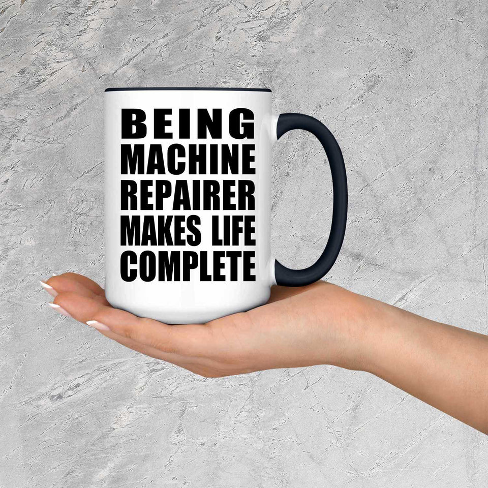 Being Machine Repairer Makes Life Complete - 15oz Accent Mug Black