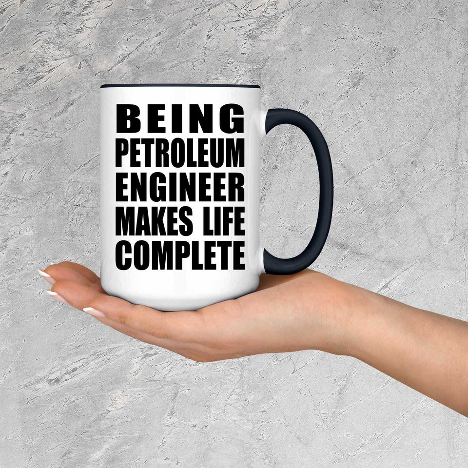 Being Petroleum Engineer Makes Life Complete - 15oz Accent Mug Black