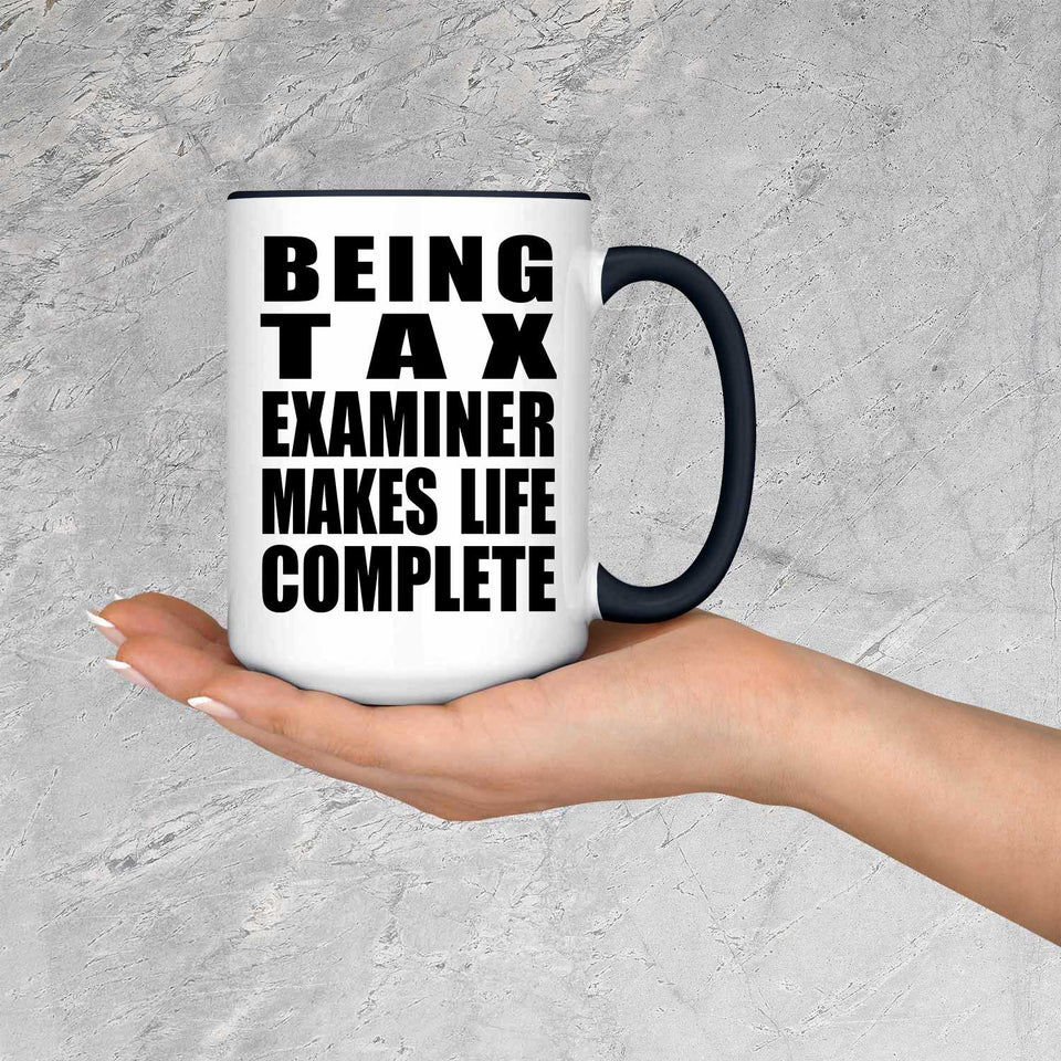 Being Tax Examiner Makes Life Complete - 15oz Accent Mug Black