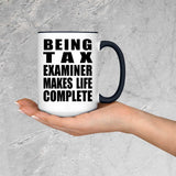Being Tax Examiner Makes Life Complete - 15oz Accent Mug Black