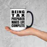 Being Tax Preparer Makes Life Complete - 15oz Accent Mug Black