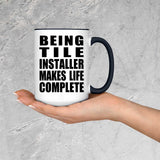Being Tile Installer Makes Life Complete - 15oz Accent Mug Black