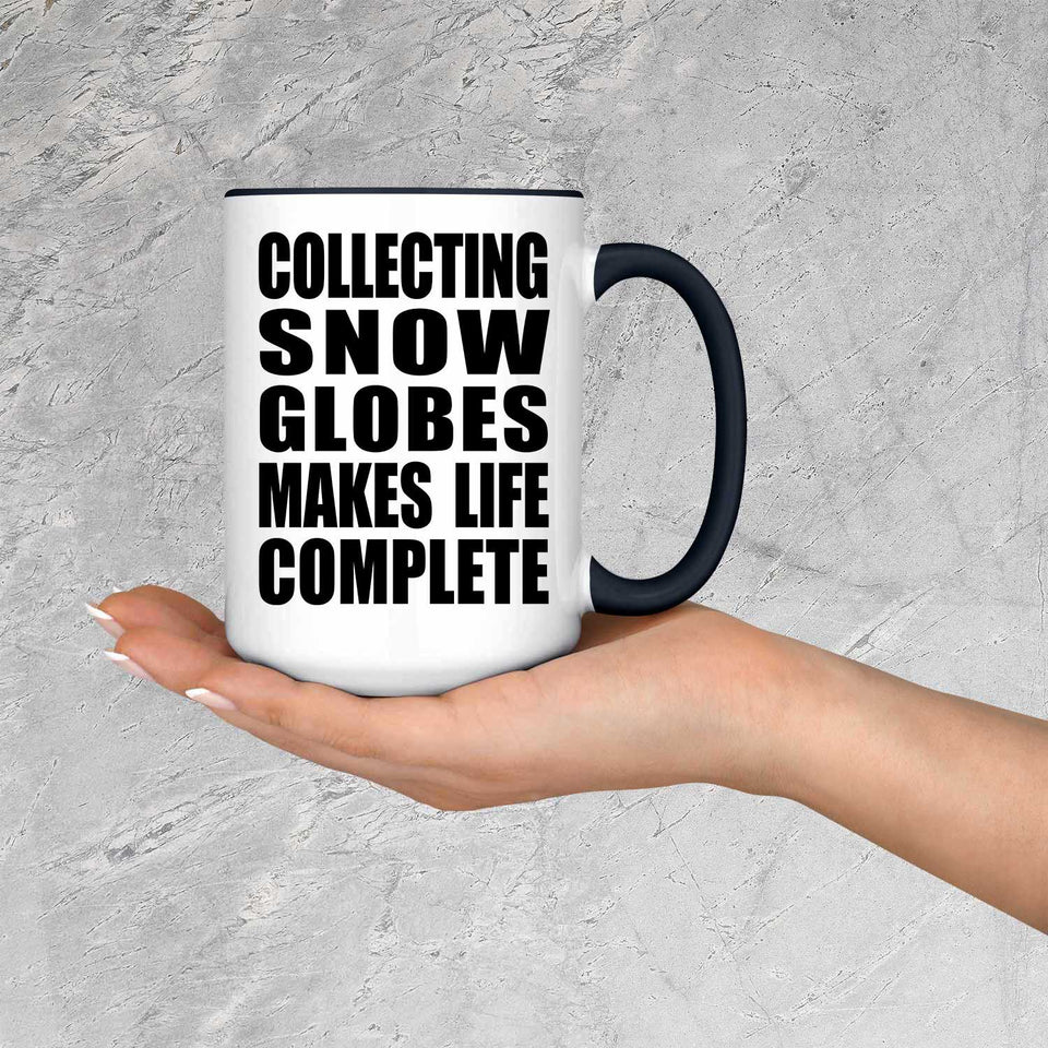 Collecting Snow Globes Makes Life Complete - 15oz Accent Mug Black